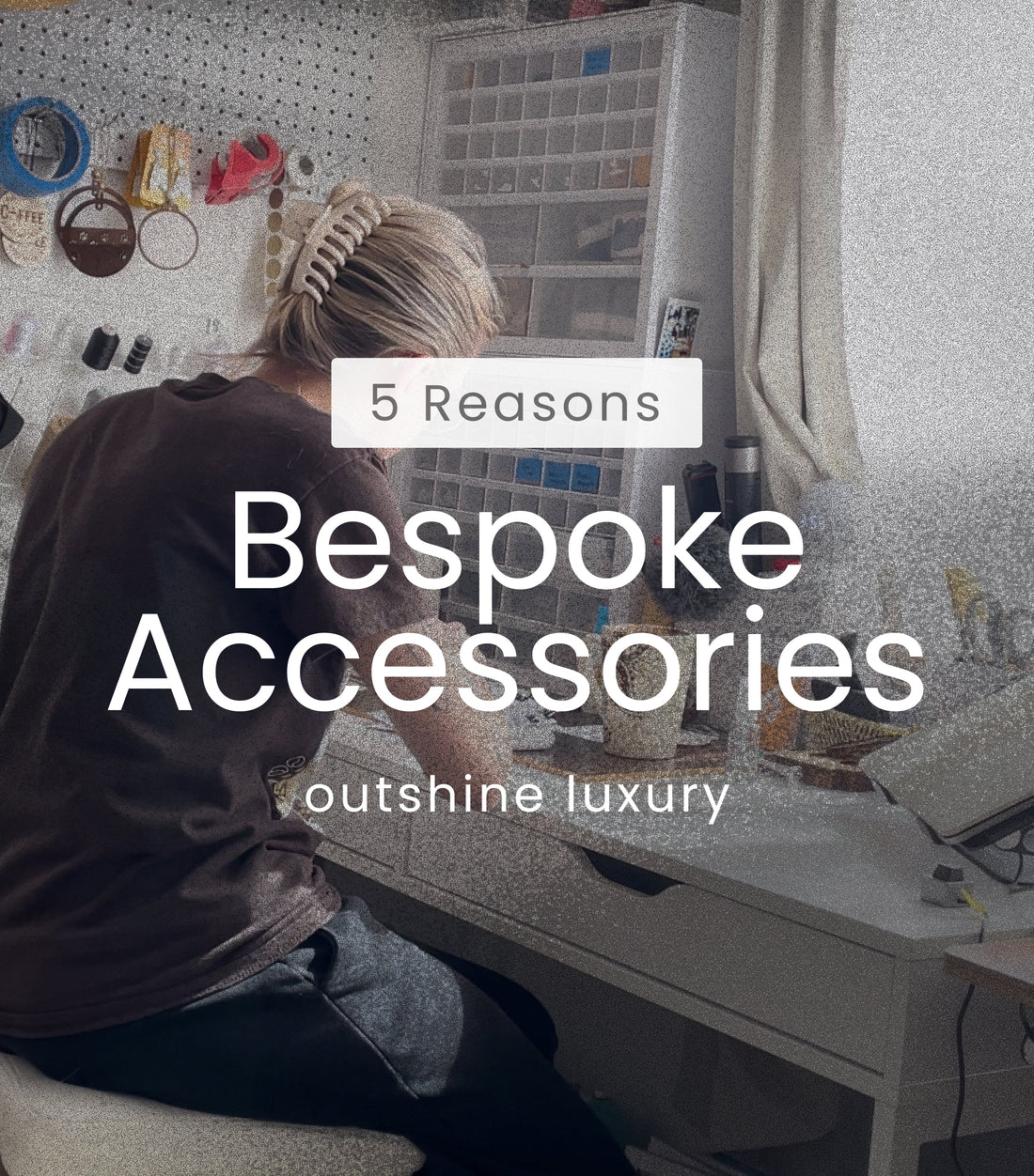 Beyond the Brand: 5 Reasons Bespoke Accessories Outshine Luxury